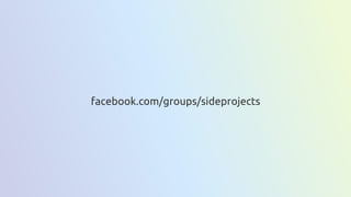 facebook.com/groups/sideprojects
 
