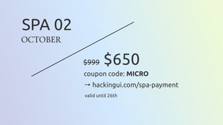 $999 $650
SPA 02
OCTOBER
coupon code: MICRO
valid until 26th
→ hackingui.com/spa-payment
 