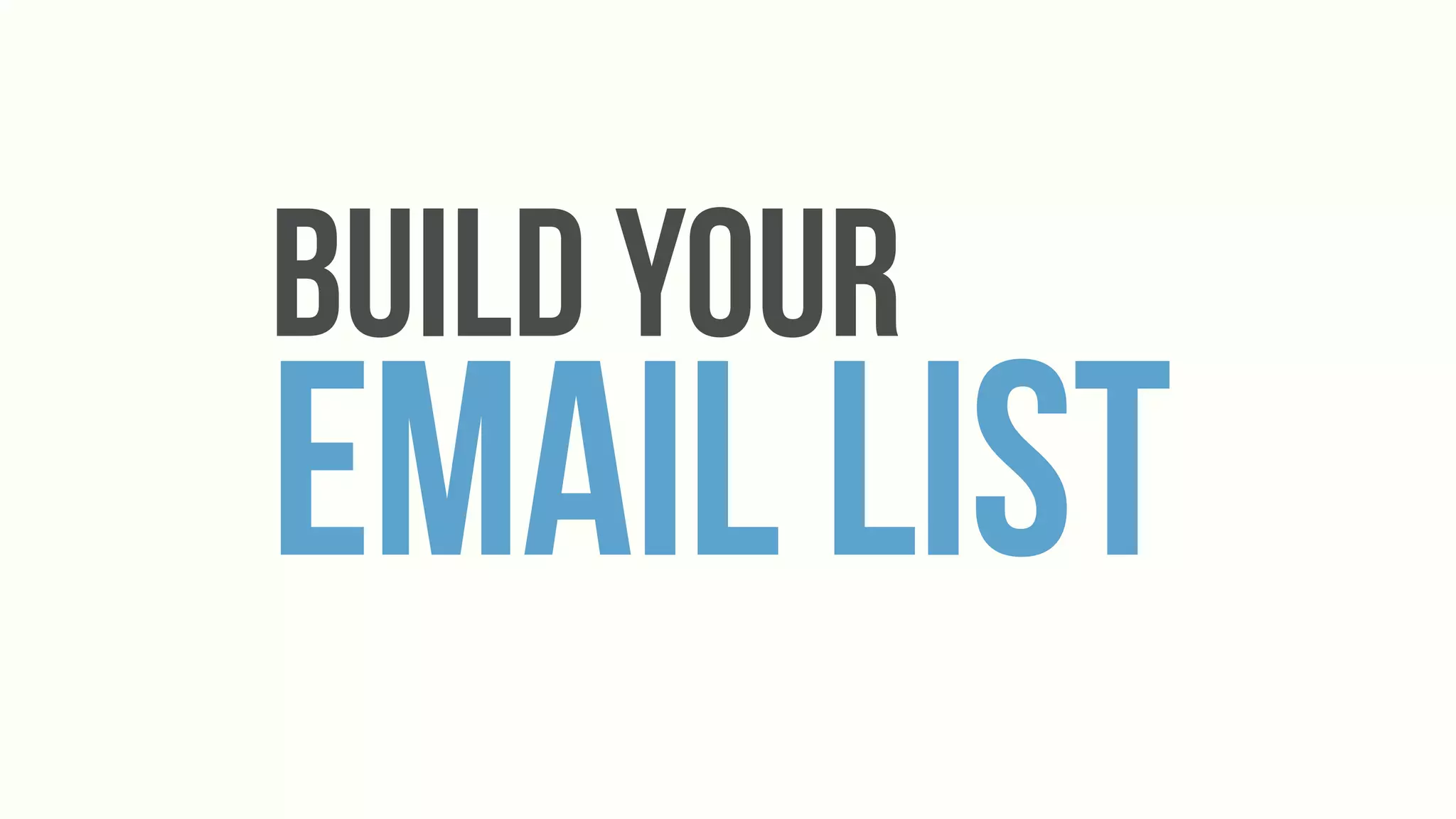 Build your
Email List
 