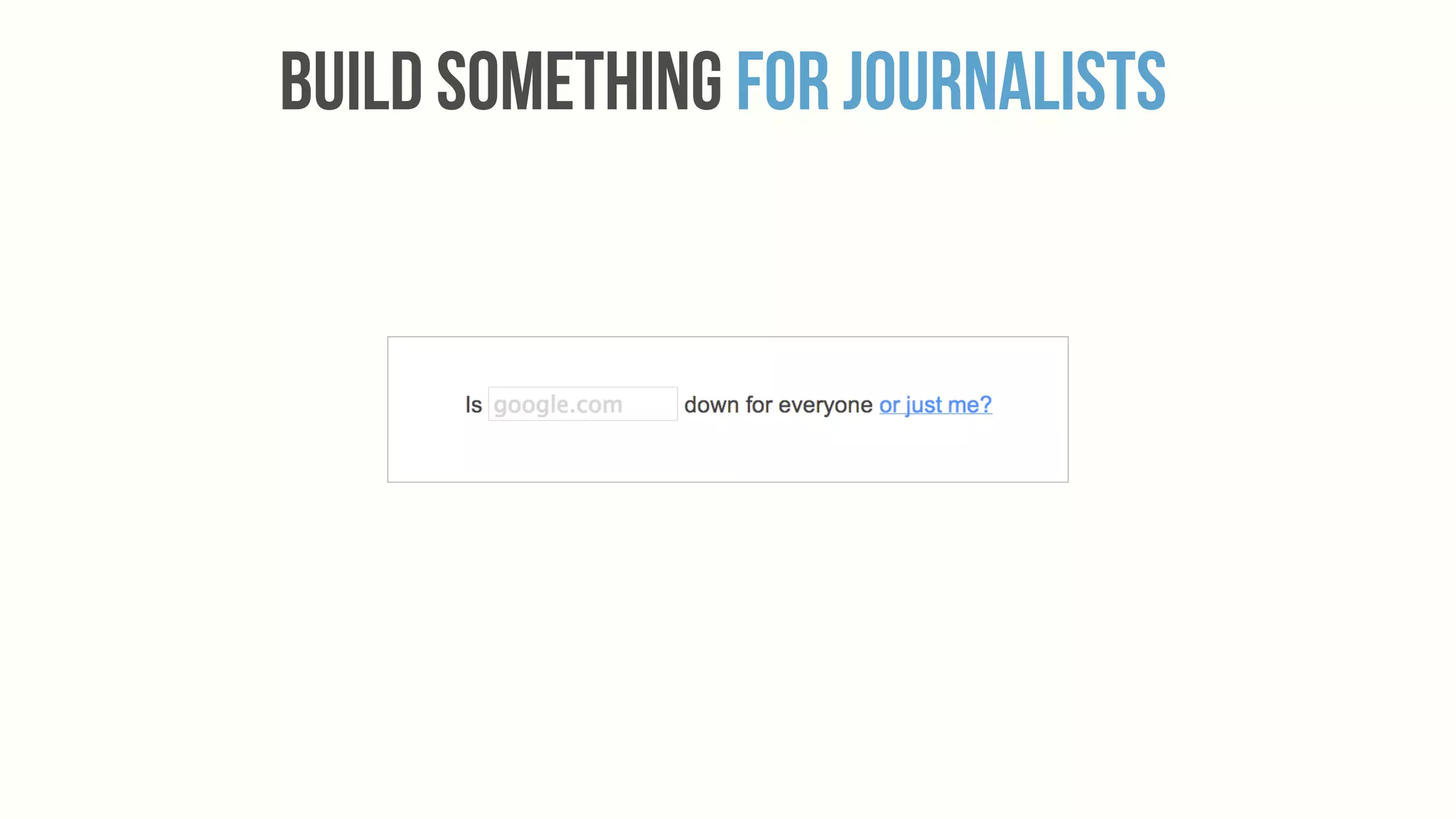 build Something For Journalists
 