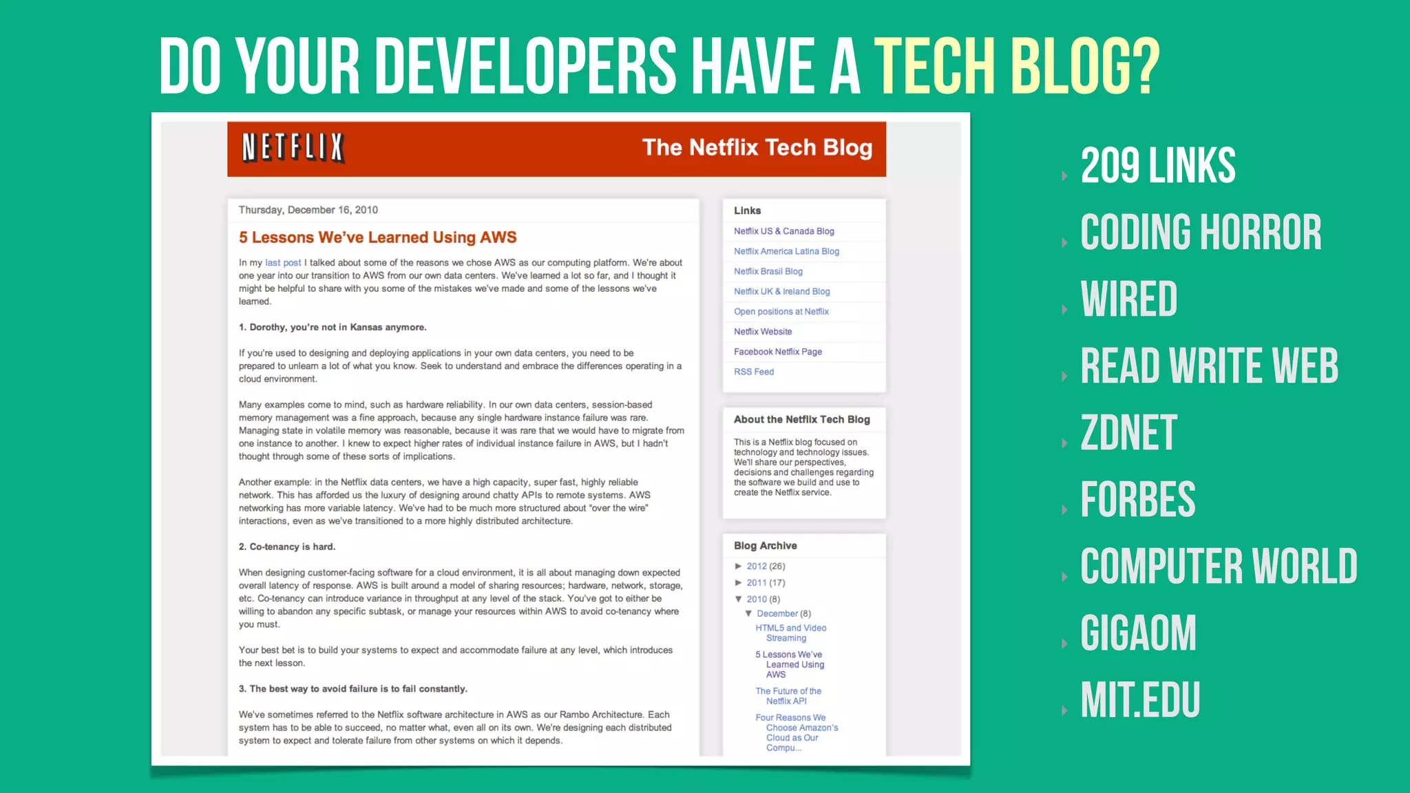 Do your developers have a tech blog?
                                ‣  209 links
                                ‣  Coding Horror


                                ‣  Wired


                                ‣  Read Write Web


                                ‣  ZDNet


                                ‣  Forbes


                                ‣  Computer World


                                ‣  Gigaom


                                ‣  MIT.edu
 