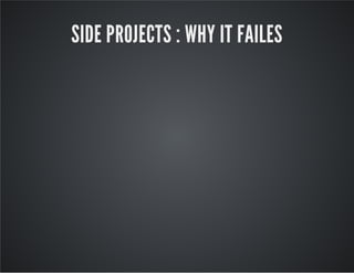 SIDE PROJECTS : WHY IT FAILES

 