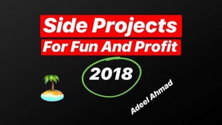 Side Projects for Fun and Profit - 2018 Edition