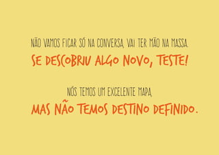 Vivencie a troca e relações baseadas no 
ganho mútuo e no cuidado.  