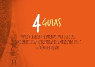 4 
Guias 
Nós seremos os responsáveis por indicar o norte e relembrar os acordos.  