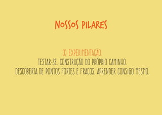 1) Espaço seguro de escuta. 
Pausa para pensar na vida. Trocas com semelhantes. 
Nossos pilares  