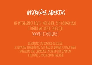 Nossos pilares 
3) Experimentação. 
Testar-se. Construção do próprio caminho. 
Descoberta de pontos fortes e fracos. Aprender consigo mesmo.  