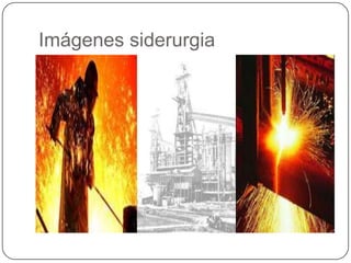 Imágenes siderurgia
 