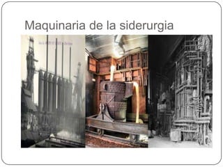 Maquinaria de la siderurgia
 