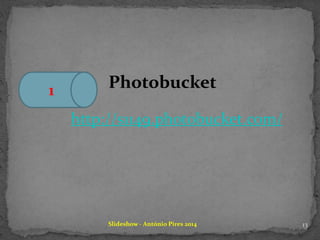 Slideshow - António Pires 2014
http://s1149.photobucket.com/
Photobucket1
13
 