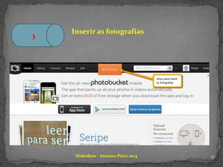 Slideshow - António Pires 2014
3
Inserir as fotografias
15
 