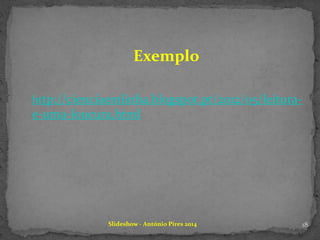 Slideshow - António Pires 2014
http://cienciaemlinha.blogspot.pt/2012/05/leitura-
e-uma-loucura.html
Exemplo
18
 