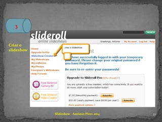Slideshow - António Pires 2014
3
Criar o
slideshow
21
 
