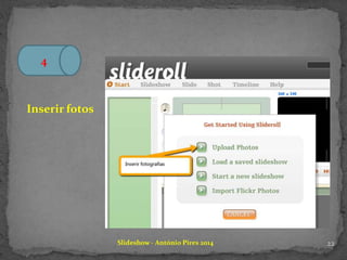 Slideshow - António Pires 2014
4
Inserir fotos
22
 