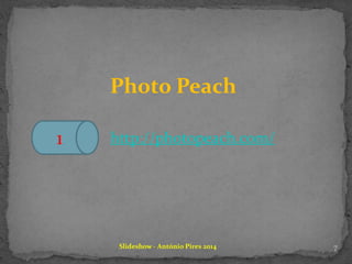 Slideshow - António Pires 2014
Photo Peach
http://photopeach.com/1
7
 
