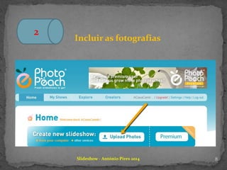 Slideshow - António Pires 2014
2
Incluir as fotografias
8
 