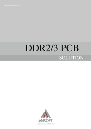 www.ansoft.co.kr
DDR2/3 PCB
SOLUTION
 