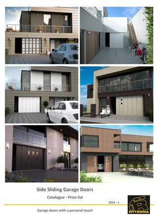 2014 - 1
Garage doors with a personal touch
Side Sliding Garage Doors
Catalogue - Price list
 