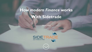 How modern Finance works
With Sidetrade
14 Juin 2016
 