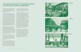 Ch—1 54 55The Innovative Design and Economic Acceleration (IDEA) District
Three global examples of revitalizing industrial
areas through innovation designations
The following geographically targeted devel-
opment strategies have leveraged innovative
approaches to successfully transform and
revitalize former industrial areas in Canada
and around the world:
Granville Island (Vancouver). Granville Island
is a 15-hectare peninsula adjacent to down-
town Vancouver. In the early 1970s, the site
was an industrial brownfield site controlled by
the Government of Canada. In 1973, Canada
Mortgage and Housing Corporation assumed
control of the site’s development and infra-
structure, rehabilitating the roads, sewers,
and flood controls; negotiated a modified reg-
ulatory framework with the City of Vancouver,
exempting Granville Island from municipal
regulation; and cultivated a spirit of public-
private partnership and experimentation, for
example, introducing shared streets (unprec-
edented in North America at the time).
Today, Granville Island is home to about 275
businesses, a popular public market, art
galleries, retail spaces, a community centre,
and multiple performing arts spaces; employs
over 3,000 people; and attracts over 12 million
visitors a year, making it a major tourist attrac-
tion for Vancouver. The cost of the project was
$19.5 million; it now generates over $215 million
a year in economic activity.
Two Kings (Toronto). Following the departure
of much of Toronto’s garment industry in
the 1990s, the “Two Kings,” about 162 hect-
ares of historically industrial land on either
side of Toronto’s downtown core, were left
nearly derelict.
To spur rapid economic development in the
area, the city designated the site a “regen-
eration area,” largely eliminating use zoning
(any non-noxious use was permitted), density
regulations, and most parking and loading
zone requirements. The area has since experi-
enced an extraordinary pace of development.
Today there are over 51,000 jobs in the area;
employment is up 69 percent in King-Spadina
and 32 percent in King-Parliament since 1996,
compared with 19.9 percent citywide.
HafenCity (Hamburg). HafenCity is a 157-hect-
are district comprised of two islands, located
within walking distance of downtown Ham-
burg. The area’s ports had become largely
vacant by 1990, when the Senate of Hamburg
adopted the HafenCity Master Plan to turn the
site into a new district dedicated to cutting-
edge urban and architectural design. The
master plan included substantial investments
in transportation and infrastructure, such as a
district energy thermal grid, as well as anap-
provals process, governed by the Priority Area
Status of the district, which required all inves-
tors and development partners to abide by
the district mission and set high architectural
standards. Aside from the subway, all infra-
structure, development, and management of
HafenCity is overseen by HafenCity GmbH, a
fully municipally owned company.
Today, HafenCity is a true destination — home
to residents, shops, businesses, museums,
outdoor exhibits, public squares, parks, and
promenades — that beautifully mixes open
spaces, historic buildings, and contemporary
architecture. By 2017, HafenCity employed
over 12,000 people. In the coming years,
HafenCity will become home to Germany’s
tallest wooden structure, self-driving buses,
and Hamburg’s first fintech hub.
Granville Island.
Credit: iStock
Two Kings.
Credit: David Pike
HafenCity.
Credit: iStock
 