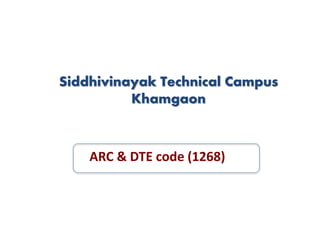 Siddhivinayak Technical Campus
Khamgaon
ARC & DTE code (1268)
 