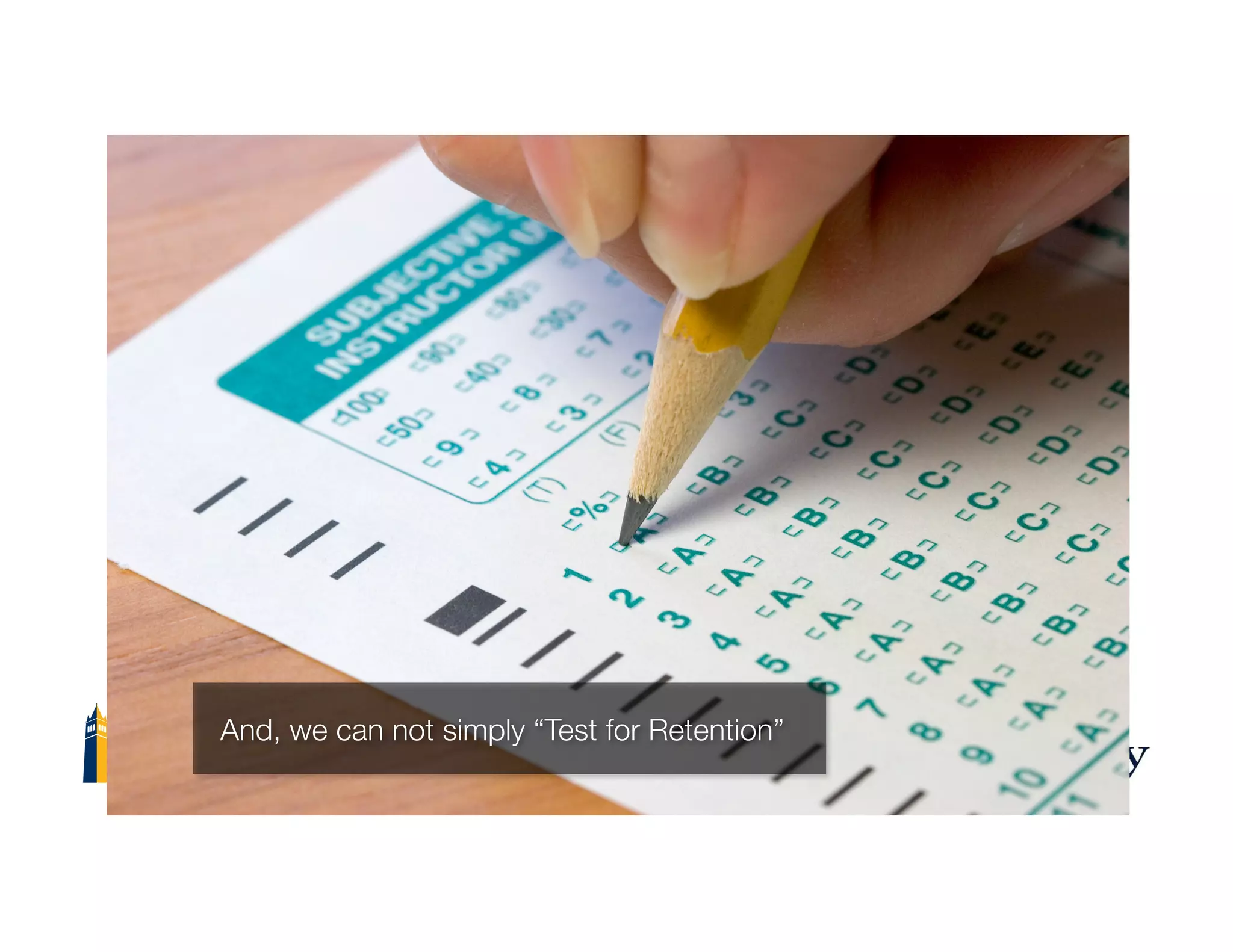 And, we can not simply “Test for Retention”
 