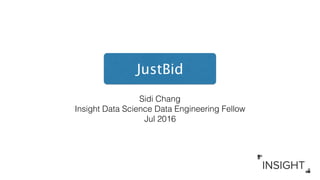 Sidi Chang
Insight Data Science Data Engineering Fellow
Jul 2016
JustBid
 