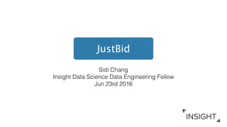 Sidi Chang
Insight Data Science Data Engineering Fellow
Jun 23rd 2016
JustBid
 