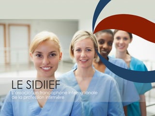 LE SIDIIEFL’association francophone internationale de la
profession infirmière
 