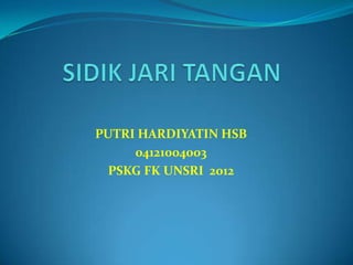 PUTRI HARDIYATIN HSB
04121004003
PSKG FK UNSRI 2012
 