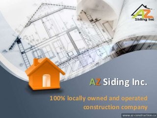 AZ Siding Inc.
100% locally owned and operated
construction company
 