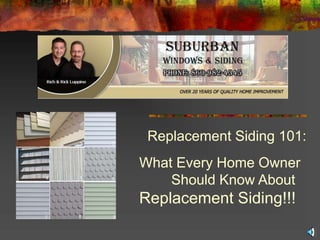 Replacement Siding 101:
What Every Home Owner
Should Know About
Replacement Siding!!!
 