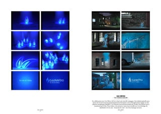 Gaz Métro
                                                           - Une évolution naturelle -

                      En collaboration avec Gaz Métro, Sid Lee a lancé une nouvelle campagne, Une évolution naturelle, pour
                       mettre de l’avant le nouveau positionnement de l’entreprise à titre d’énergéticienne engagé vers des
                      solutions énergétiques durables. C’est l’histoire d’un nouveau monde qui s’éveille, d’un quartier qui se
                         transforme par le bleu. Pour réaliser cette prouesse, nous avons travaillé avec la technologie du
                                    stop motion et de la craie – beaucoup de craie! – lors d’un tournage nocturne.
SID LEE – PUBLICITÉ                                                 SID LEE – PUBLICITÉ
      - 24 -                                                              - 25 -
 