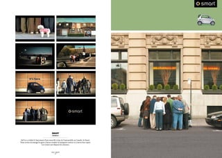 smart
                                       - Avancez -

Sid Lee a réalisé le lancement d’une nouvelle icône de l’automobile au Canada : la Smart.
Nous avons encouragé les gens à laisser tomber la banquette arrière et à ouvrir leur esprit.
                           Les ventes ont dépassé les attentes.


                                        SID LEE – PUBLICITÉ
                                              - 50 -
 