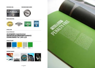 redesigned logo                      redesigned brand element




brand subsections




official font

Knockout 51 Middleweight


abcdefghijklm nopqrstuvwxyz
ABCDEFGHIJKLMNOPQRSTUVWXYZ
1234567890$%?*( )!Ó#;:,Ç È
official colours




PMS BLACK 7      PMS 300   PMS 110          PMS 877             PMS 361



corporate imagery




                                     SID LEE – BRAND IDENTITY
                                              - 32 -
 