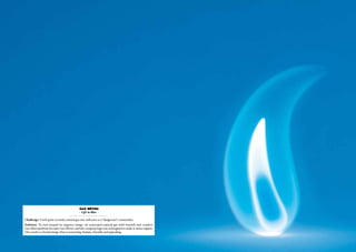 gaz métro
                                           - Life in Blue -

Challenge: Until quite recently, natural gas was still seen as a “dangerous” commodity.
Solution: To turn around its negative image, we associated natural gas with warmth and comfort.
Gaz Métropolitain became Gaz Métro, and the company logo was redesigned to make it more organic.
The result is a brand image that is reassuring, human, friendly and appealing.
 