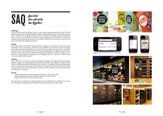 saq
                             Société
                             des alcools
                             du Québec

Challenge:
The Société des alcools du Québec (SAQ) is a state-owned corporation (equivalent to the LCBO in
Ontario) responsible for selling alcoholic beverages and educating consumers in all things wine and
spirits. However, the shopping experience was not conducive to helping consumers confidently
choose a bottle of wine. Thus, the objective of the campaign was to facilitate consumer wine
purchases with added value at the point of sale. Sid Lee believed the most effective way to do this
was by rethinking the shopping experience.

Insight:
The target market was divided into four distinct categories: the Convivial, the Discoverer, the
Passionate and the Connoisseur. Discoverers were identified as the priority for this campaign,
due to their growth potential. Sid Lee soon realized that the existing retail space did not meet their
“discovery” needs. They needed both the store and marketing plan to be organized based on their
needs and wants rather than the industry standard (wine classified by country of origin). Sid Lee
focused on considering how revamping the entire shopping experience could meet consumer needs
in order to yield the desired results.

Solution:
Sid Lee decided to reinvent how consumers navigated the category. The solution focused on reorgan-
izing the category by concentrating on the four different factors that influence consumers’ choice
of wine: varietals, food-and-wine pairing, flavour and price. In addition, educational information
such as wine history, flavours and types of glasses was integrated into the communications plan
and store layout. This twofold solution gave consumers more confidence and increased emotional
involvement in the category.

Results:
	   • Total experience led to 95% in consumer satisfaction vs. the previous 49%
	   • Average spending in store increased up to 64% after the shop revamp
	   • SAQ’s overall sales grew 5.3% over the past year

Our approach was recognized by Strategy Magazine as the Gold Winner of the Big Award, a prize
given to an agency using innovative thinking that goes beyond the scope of advertising.




                                             SID LEE - CASE STUDIES                                      SID LEE - CASE STUDIES
                                                     - 50 -                                                      - 51 -
 