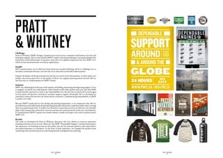 PRatt
 WHITNEY
Challenge:
Pratt  Whitney (PW) designs, manufactures and services consumer and business aircraft and
helicopter engines. Sid Lee was asked by PW Canada to develop and design a new positioning for the
brand that would differentiate its business from that of its global competitors but also PW USA,
which focuses predominantly on military applications.

Insight:
B2B communication can be dull and rarely showcases atypical thinking. Sid Lee’s challenge was to
introduce emotional relevancy into the sale of an otherwise technically loaded product.
                                                                                                                                    Pratt  Whitney Canada engine don't waste time. An     At $20 a pound, fresh lobster can't wait.
                                                                                                                                    essential ingredient to susi pudjiastuti's modest      Especially for its flight




Engines lift planes off the ground and into the sky in search of new destinations. In these planes are
                                                                                                                                    fish-trading come massive seafood processing
                                                                                                                                    business. With thress Pratt  Whitney powered
                                                                                                                                    Cessna grand caravan airplanes to tra nsport her
                                                                                                                                    fresh fish across northern asia, dependability is of
                                                                                                                                    the essence. Susi's clients depend on freshness.
                                                                                                                                    And her business depends on our support.




people, who entrust their lives to the quality of those very engines powering them forward. Sid Lee
saw this story as a differentiator for PW Canada.                                                                                             WWW.PWC.CA/SUPPORT




Solution:
PW was celebrating its 80th year in the business of building, innovating and improving engines. It was
a company on which you could depend. Other brands could claim quality and trust, but only PW
Canada had the experience to back it up. Dependability was the fulcrum on which Sid Lee leveraged
its four points of expertise: innovation, customer support, engines and people. Sid Lee developed an
emotional connection between the brand and its customers, communicating dependability as PW
Canada’s core value.

Because PW Canada had its own design and printing department, it was important that Sid Lee
provided them with sufficiently detailed guiding principles which they could then follow when creating
their own promotional tools. A toolbox was therefore created that served as an efficient, user friendly,
plug ’n’ play manual that united their external and internal communications under one visual identity.
It communicated PW Canada’s new brand without visually severing its ties with its parent brand,
PW USA.

Results:
The work we developed for Pratt  Whitney showcases Sid Lee’s ability to conceive innovative
branding initiatives across sectors. Moreover, the PW “Dependable Engines” concept demonstrates
the importance of branding not just for the public, but also for internal audiences who must deliver
the brand experience to customers. At the heart of that experience, we changed the product from
something cold and mechanical to something literally and figuratively uplifting.




                                             SID LEE - CASE STUDIES                                        SID LEE - CASE STUDIES
                                                     - 54 -                                                        - 55 -
 