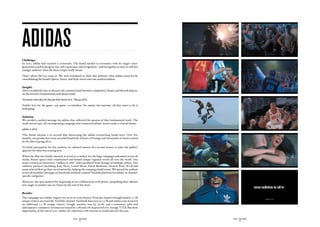 adidas
Challenge:
In 2010, adidas had reached a crossroads. The brand needed to reconnect with its target—next-
generation youth looking for fun, self-expression, and recognition—and strengthen its story to tell this
younger audience what the three stripes really meant.

That’s where Sid Lee came in. We were mandated to show this audience what adidas stood for by
consolidating the brand’s Sports, Street, and Style stories into one unified anthem.


Insight:
After a worldwide tour to discover the common bond between competitive, leisure and lifestyle players,
we discovered a fundamental truth about youth:

No matter what they do, they put their hearts in it. They go all in.

Youths’ love for the game—any game—is relentless. No matter the outcome, all they want to do is
keep going.


Solution:
We needed a unified message for adidas that reflected the passion of that fundamental truth. The
result was an epic, all-encompassing campaign that connected adidas’ stories under a central theme:

adidas is all in.

This theme became a 60-second film showcasing the adidas overarching brand story. Over five
months, our production team recorded hundreds of hours of footage and thousands of stories united
by the idea of going all in.

To build anticipation for this anthem, we released intense five-second teasers to whet the public’s
appetite for what was coming next.

When the film was finally released, it acted as a catalyst for the huge campaign unleashed across all
media. Retail spaces were transformed and hosted unique regional events all over the world. Our
teams created an interactive “endless re-edit” video produced from footage of multiple stories. Our
celebrity partners (including Katy Perry, Lionel Messi, David Beckham, Derrick Rose, B.o.B and
many others) blew up their social networks, helping the campaign build steam. We spread the anthem
across all of adidas’ fan pages on Facebook and built a united YouTube platform for adidas’ 16 channel-
specific categories.

Moreover, the spot marked the beginning of our collaboration with Justice, propelling their album’s
new single to number one on iTunes by the end of the week.


Results:
The campaign was adidas’ largest ever in its 60-year history. From pre-launch through launch, 1.7 M
unique visitors accessed the YouTube channel. Facebook fans rose to 2.5 M and adidas.com attracted
an additional 2.1  M unique visitors. Google searches rose by 300%, and e-commerce sales and
subsequent e-commerce revenues increased by 7.5% and 11% respectively (vs. average YTD). But most
importantly, at the end of 2010, adidas AG reported a 13% increase in world sales for the year.

                                                     SID LEE - CASE STUDIES                                SID LEE - CASE STUDIES
                                                             - 12 -                                                - 13 -
 