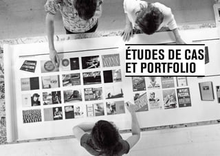 ÉTUDES DE CAS
ET PORTFOLIO
 
