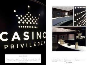 Quebec’s Casinos
                                          - Recreational -

Having witnessed the inspiring transformation of Quebec’s Casinos customer relationship program             Project Name: Casino Privilèges         Date: 2008                                        Budget: n/a
at the hands of Sid Lee, Casino Privilèges took its turn in the makeover chair. The result: a brand         Client: Société des Casinos du Québec   TYPE: Cultural  Institutional                    Status: Completed
image that reflects the ultimate in exclusivity, inspiring pride and a sense of belonging in all members.   Location: Montreal                      Scope: n/a
                                      IN COLLABORATION WITH æDIFICA
                                                                                                                                                                 SID LEE – Retail  interior design
                                                                                                                                                                               - 81 -
 