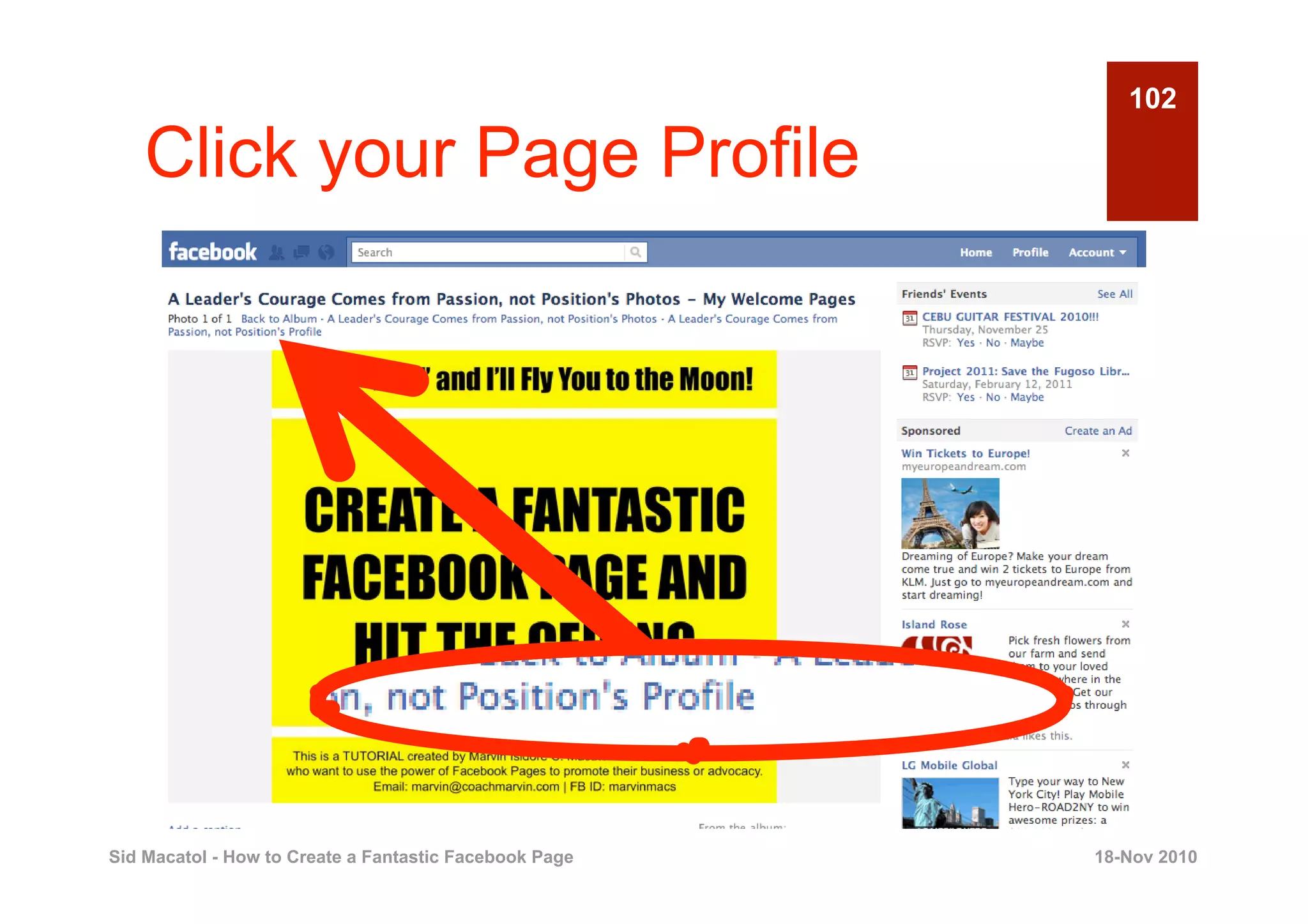 102

    Click your Page Profile




Sid Macatol - How to Create a Fantastic Facebook Page   18-Nov 2010
 