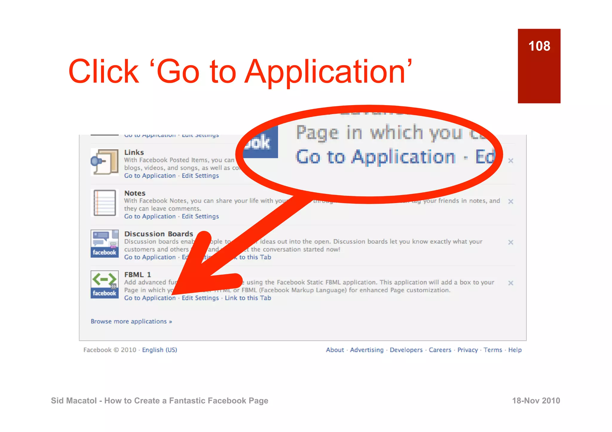 108

    Click ‘Go to Application’




Sid Macatol - How to Create a Fantastic Facebook Page   18-Nov 2010
 