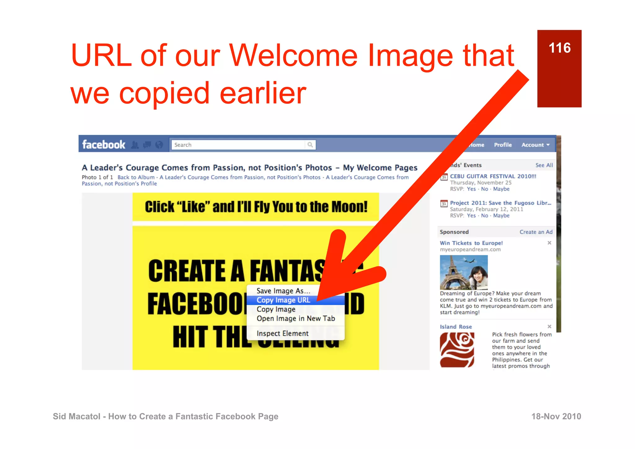 URL of our Welcome Image that                          116


    we copied earlier




Sid Macatol - How to Create a Fantastic Facebook Page   18-Nov 2010
 