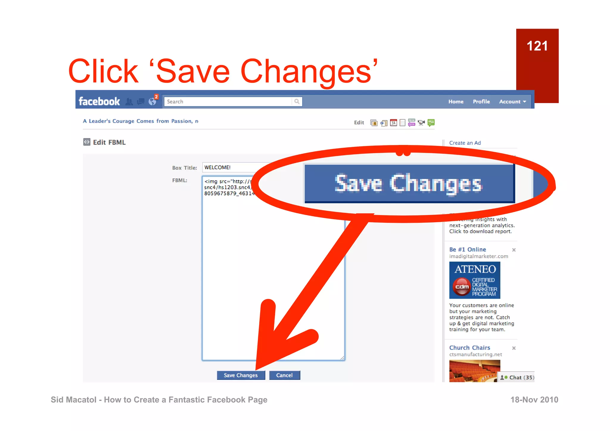 121

    Click ‘Save Changes’




Sid Macatol - How to Create a Fantastic Facebook Page   18-Nov 2010
 