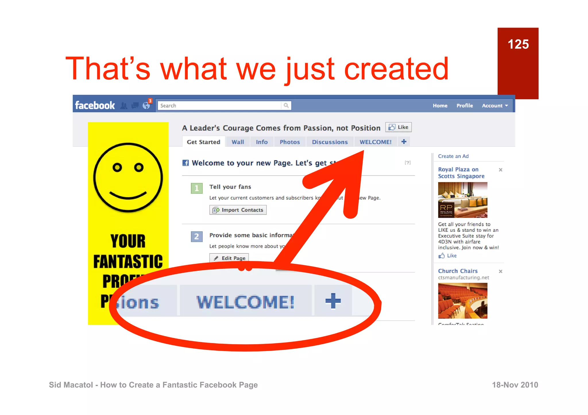 125

    That’s what we just created




Sid Macatol - How to Create a Fantastic Facebook Page   18-Nov 2010
 