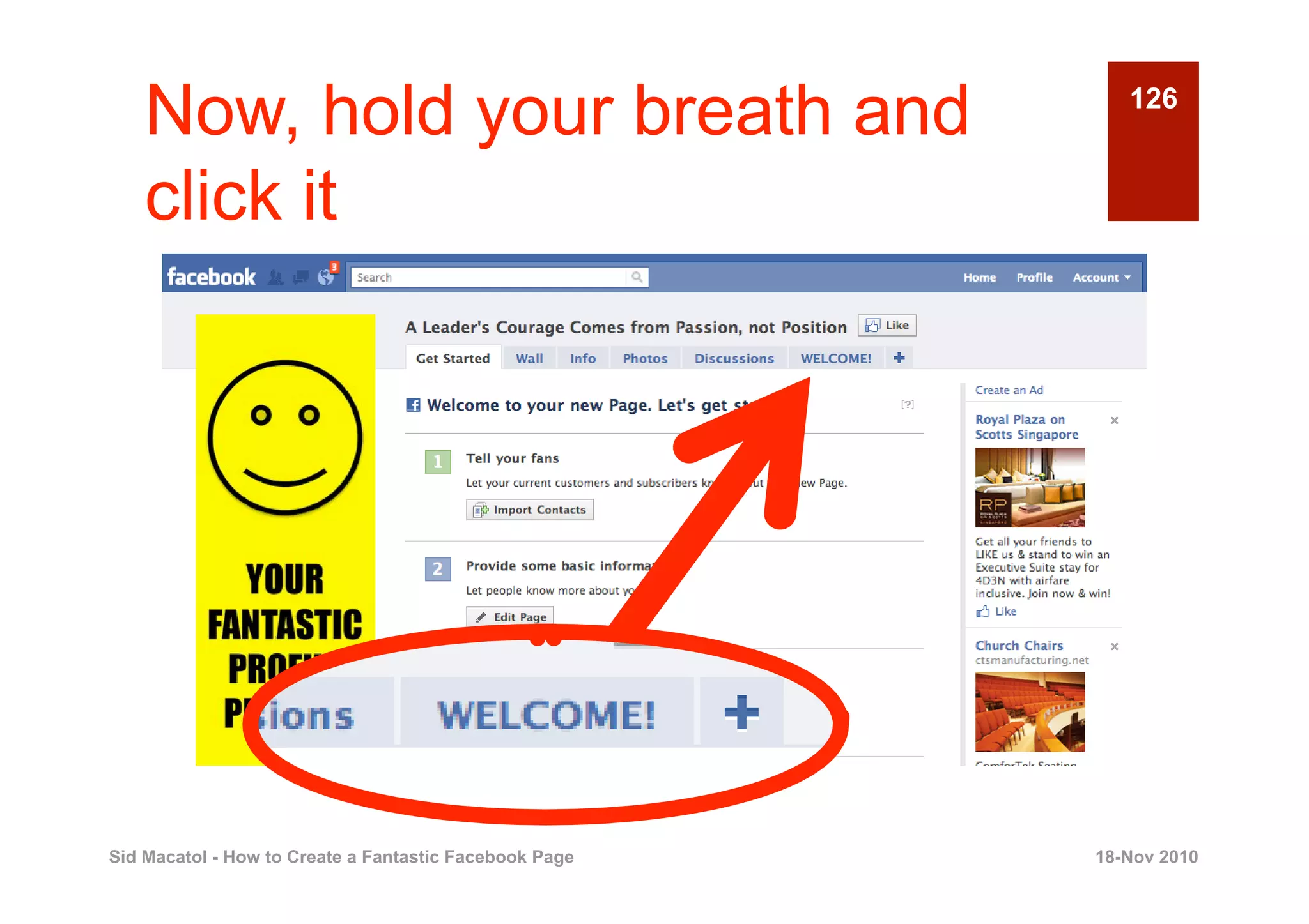 Now, hold your breath and                              126


    click it




Sid Macatol - How to Create a Fantastic Facebook Page   18-Nov 2010
 