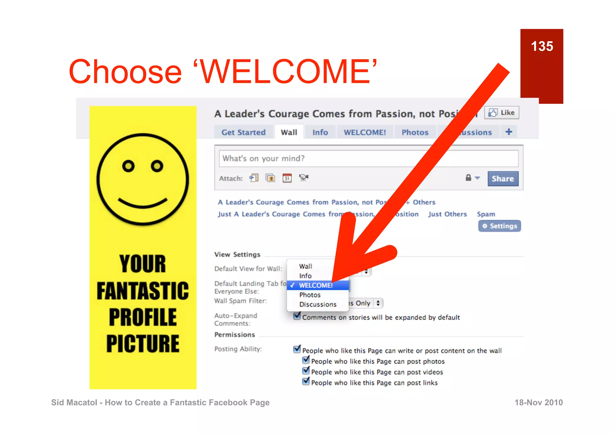 135

    Choose ‘WELCOME’




Sid Macatol - How to Create a Fantastic Facebook Page   18-Nov 2010
 