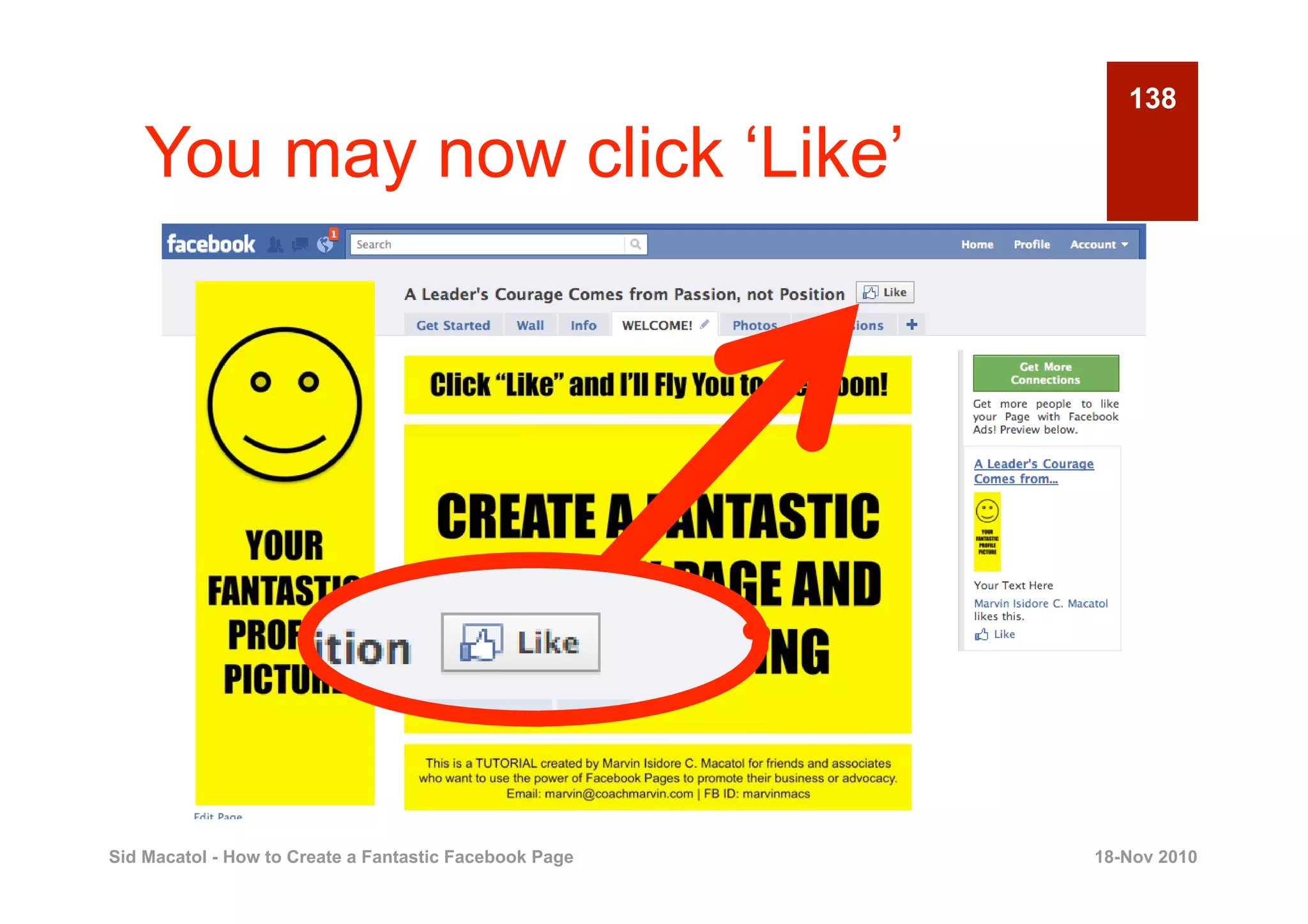 138

    You may now click ‘Like’




Sid Macatol - How to Create a Fantastic Facebook Page   18-Nov 2010
 