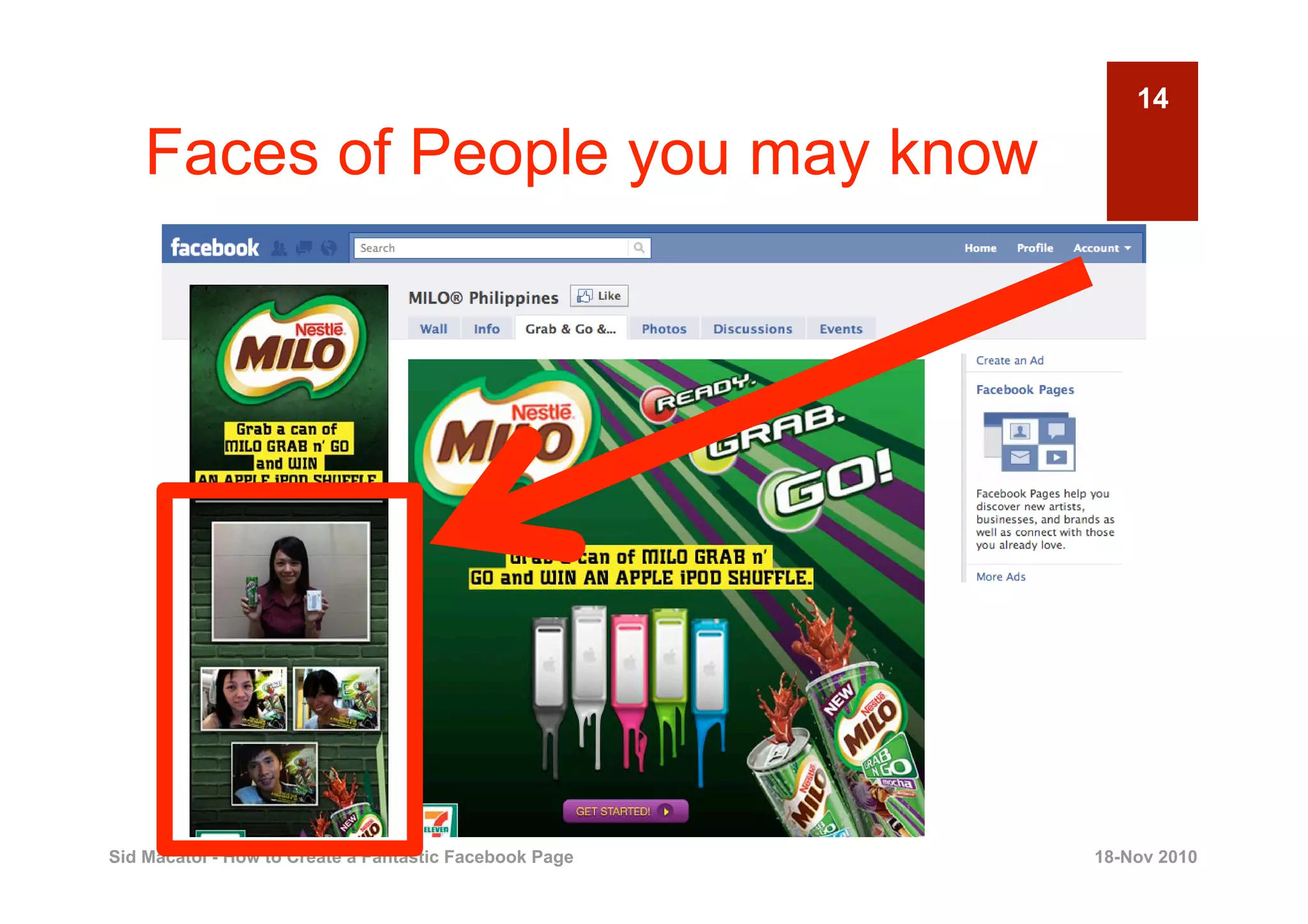 14

    Faces of People you may know




Sid Macatol - How to Create a Fantastic Facebook Page   18-Nov 2010
 
